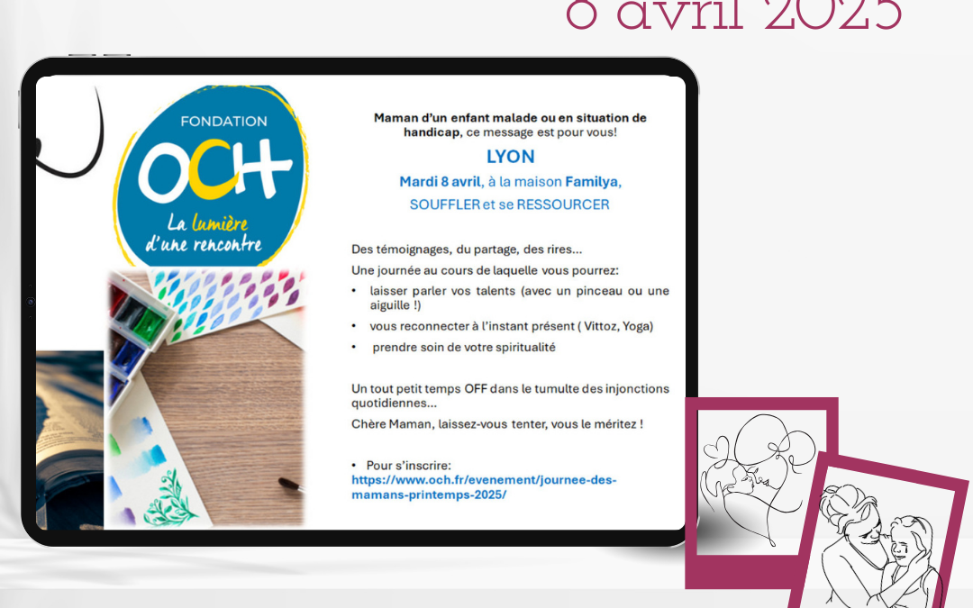 Journée des mamans d’un enfant malade ou handicapé- 8avril 2025 – organisée par OCH